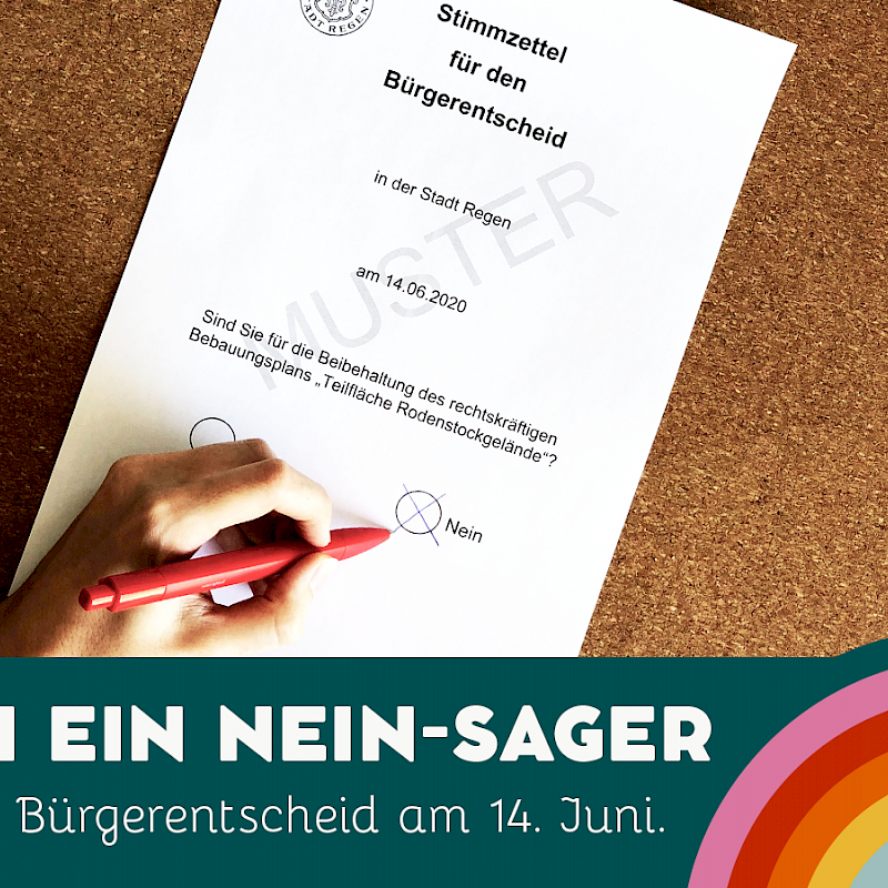 Hand, die ein Kreuz bei 'Nein' auf einem Stimmzettel für den Bürgerentscheid in der Stadt Regen am 14.06.2020 macht, mit der Aufschrift 'Sei ein Nein-Sager beim Bürgerentscheid am 14. Juni.' und einem Regenbogen-Logo